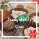 12-7-24 Holiday Candy Class